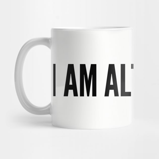 Cute geeky - I Am Alt Of Ctrl - Cute Clever Funny Joke Statement Humor Slogan by sillyslogans